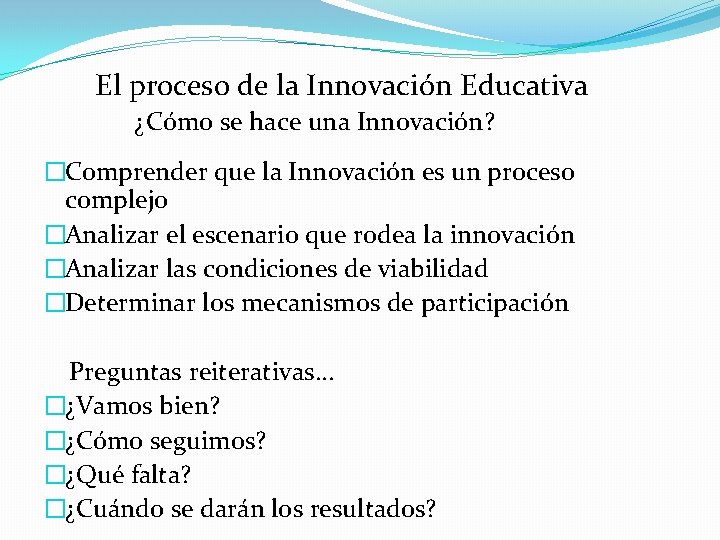 El proceso de la Innovación Educativa ¿Cómo se hace una Innovación? �Comprender que