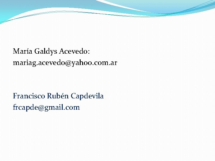 María Galdys Acevedo: mariag. acevedo@yahoo. com. ar Francisco Rubén Capdevila frcapde@gmail. com 