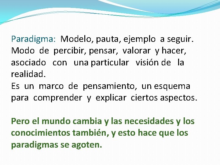 Paradigma: Modelo, pauta, ejemplo a seguir. Modo de percibir, pensar, valorar y hacer, asociado