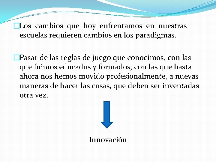 �Los cambios que hoy enfrentamos en nuestras escuelas requieren cambios en los paradigmas. �Pasar