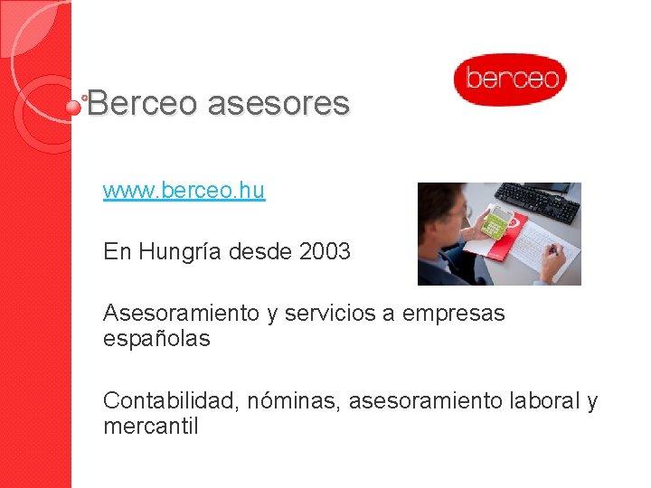 Berceo asesores www. berceo. hu En Hungría desde 2003 Asesoramiento y servicios a empresas