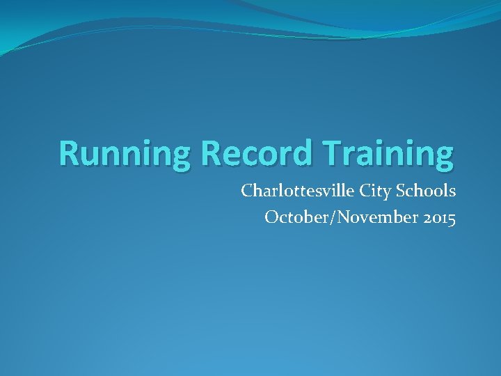 Running Record Training Charlottesville City Schools October/November 2015 