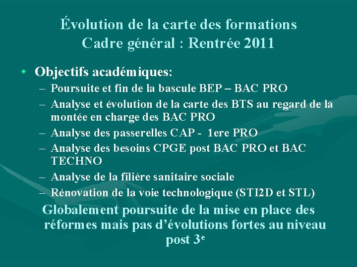 Évolution de la carte des formations Cadre général : Rentrée 2011 • Objectifs académiques: