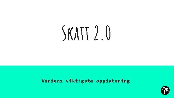 Skatt 2. 0 Verdens viktigste oppdatering 