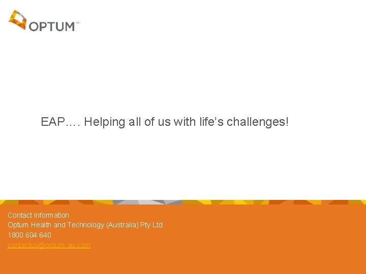 EAP…. Helping all of us with life’s challenges! Contact information Optum Health and Technology EAP…. Helping all of us with life’s challenges! Contact information Optum Health and Technology