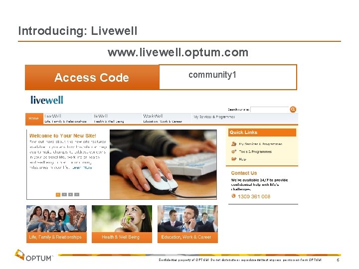 Introducing: Livewell www. livewell. optum. com Access Code community 1 Confidential property of OPTUM. Introducing: Livewell www. livewell. optum. com Access Code community 1 Confidential property of OPTUM.
