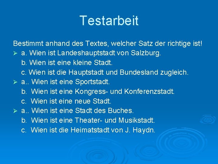 Testarbeit Bestimmt anhand des Textes, welcher Satz der richtige ist! Ø a. Wien ist