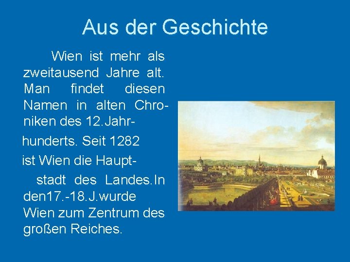 Aus der Geschichte Wien ist mehr als zweitausend Jahre alt. Man findet diesen Namen