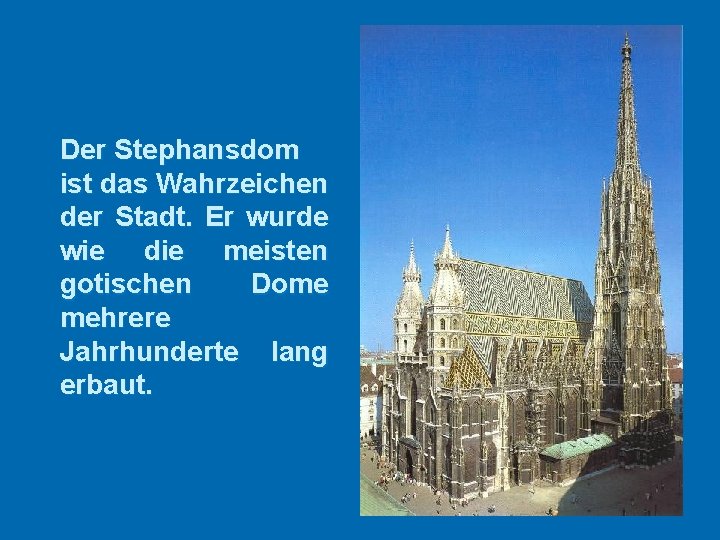 Der Stephansdom ist das Wahrzeichen der Stadt. Er wurde wie die meisten gotischen Dome