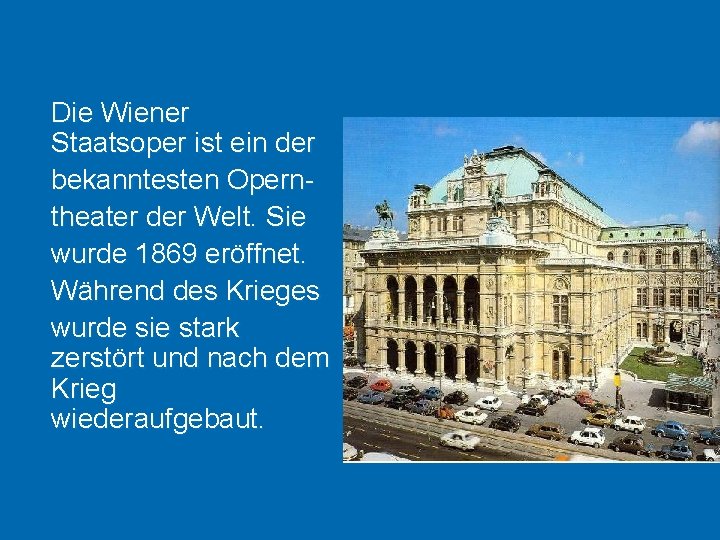 Die Wiener Staatsoper ist ein der bekanntesten Operntheater der Welt. Sie wurde 1869 eröffnet.