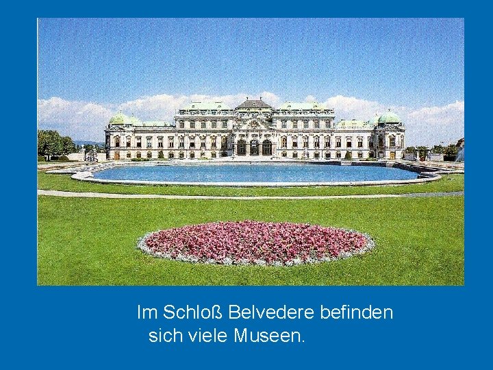 Im Schloß Belvedere befinden sich viele Museen. 