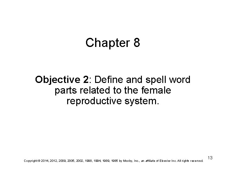 Chapter 8 Objective 2: Define and spell word parts related to the female reproductive Chapter 8 Objective 2: Define and spell word parts related to the female reproductive