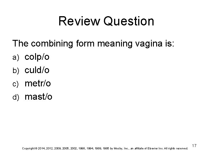 Review Question The combining form meaning vagina is: a) colp/o b) culd/o c) metr/o Review Question The combining form meaning vagina is: a) colp/o b) culd/o c) metr/o