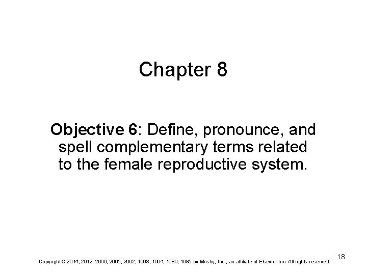 Chapter 8 Objective 6: Define, pronounce, and spell complementary terms related to the female Chapter 8 Objective 6: Define, pronounce, and spell complementary terms related to the female