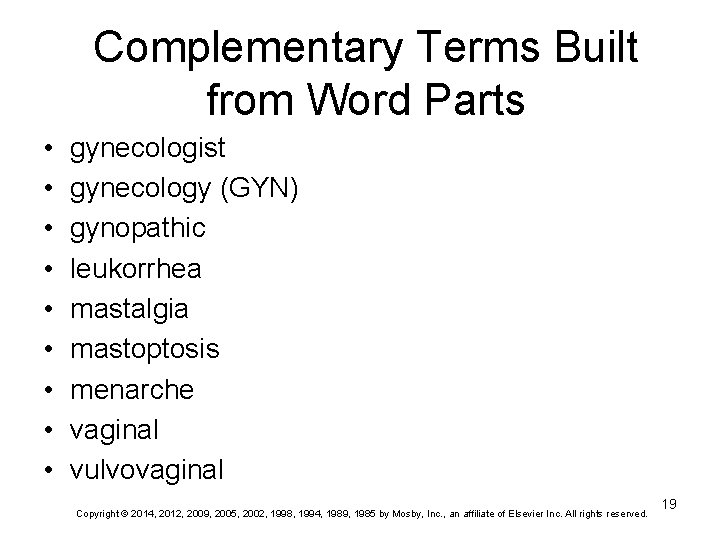 Complementary Terms Built from Word Parts • • • gynecologist gynecology (GYN) gynopathic leukorrhea Complementary Terms Built from Word Parts • • • gynecologist gynecology (GYN) gynopathic leukorrhea
