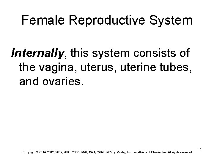 Female Reproductive System Internally, this system consists of the vagina, uterus, uterine tubes, and Female Reproductive System Internally, this system consists of the vagina, uterus, uterine tubes, and