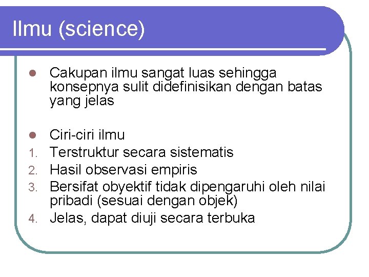 Ilmu (science) l Cakupan ilmu sangat luas sehingga konsepnya sulit didefinisikan dengan batas yang
