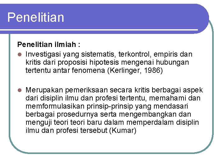 Penelitian ilmiah : l Investigasi yang sistematis, terkontrol, empiris dan kritis dari proposisi hipotesis