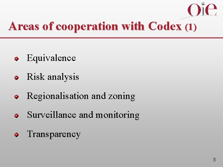 Areas of cooperation with Codex (1) Equivalence Risk analysis Regionalisation and zoning Surveillance and