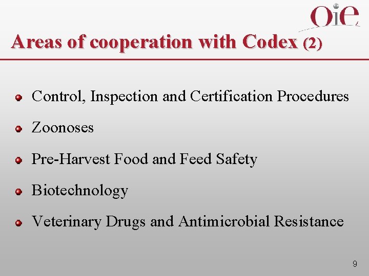 Areas of cooperation with Codex (2) Control, Inspection and Certification Procedures Zoonoses Pre-Harvest Food