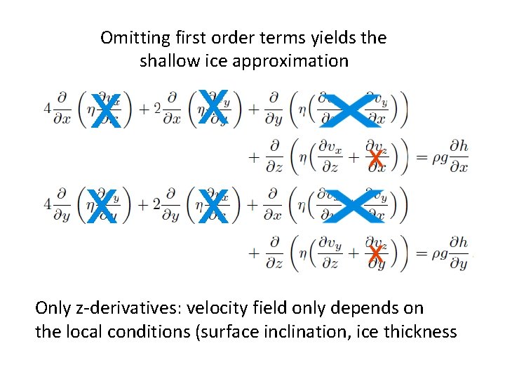 Omitting first order terms yields the shallow ice approximation Only z-derivatives: velocity field only