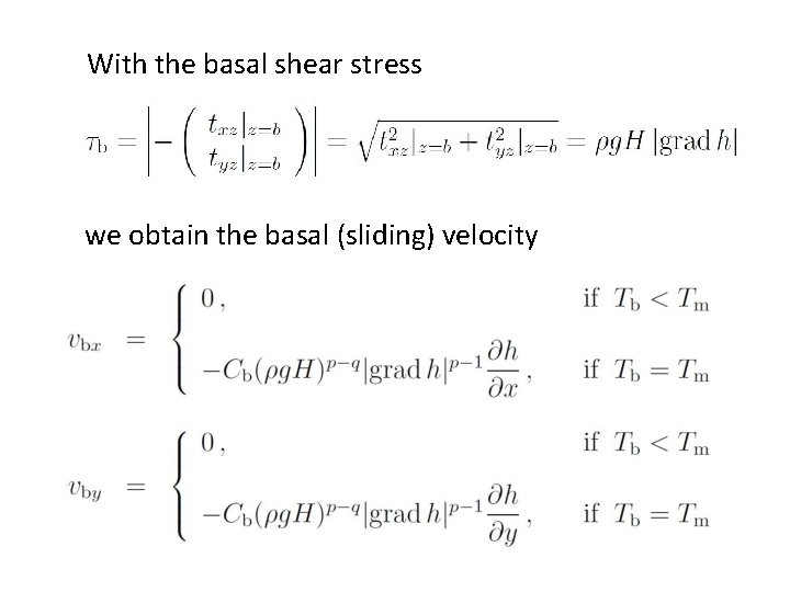 With the basal shear stress we obtain the basal (sliding) velocity 