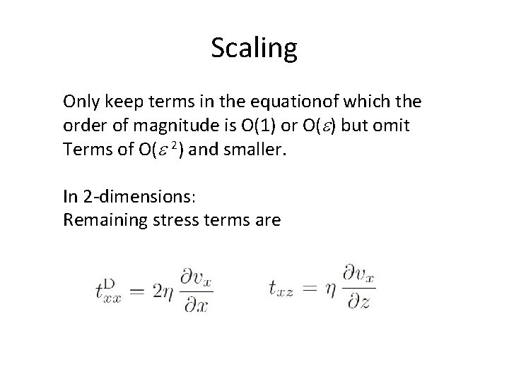 Scaling Only keep terms in the equationof which the order of magnitude is O(1)