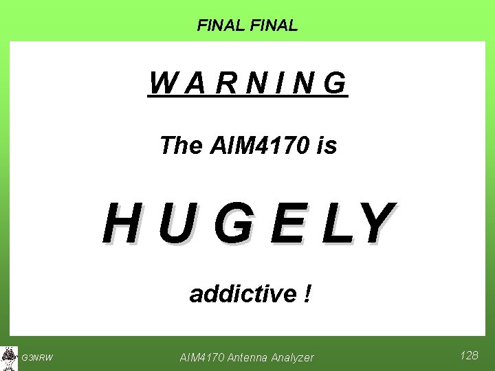FINAL WARNING The AIM 4170 is H U G E LY addictive ! G