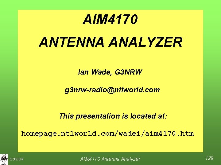 AIM 4170 ANTENNA ANALYZER Ian Wade, G 3 NRW g 3 nrw-radio@ntlworld. com This