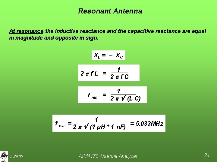 Resonant Antenna At resonance, the inductive reactance and the capacitive reactance are equal in