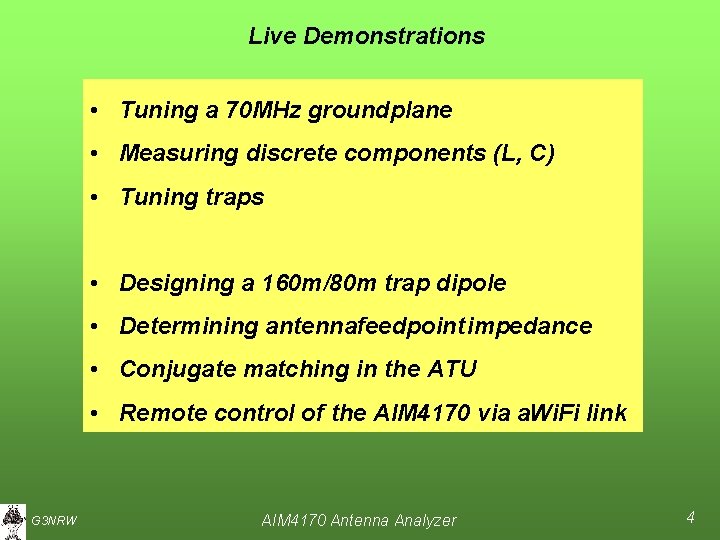 Live Demonstrations • Tuning a 70 MHz groundplane • Measuring discrete components (L, C)