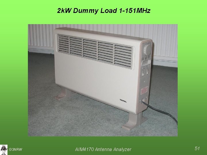 2 k. W Dummy Load 1 -151 MHz G 3 NRW AIM 4170 Antenna