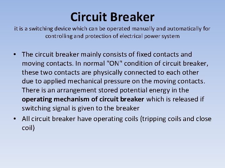 Circuit Breaker it is a switching device which can be operated manually and automatically