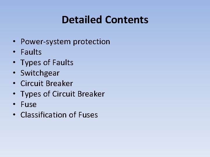 Detailed Contents • • Power-system protection Faults Types of Faults Switchgear Circuit Breaker Types