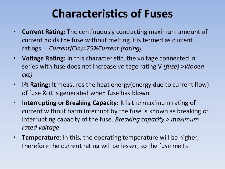 Characteristics of Fuses • Current Rating: The continuously conducting maximum amount of current holds