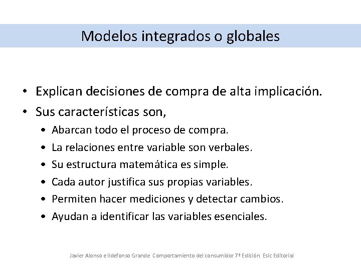 Modelos integrados o globales • Explican decisiones de compra de alta implicación. • Sus