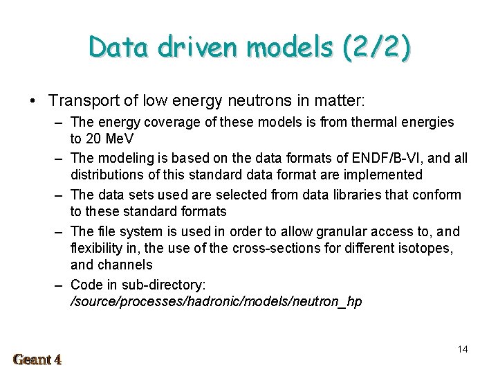 Data driven models (2/2) • Transport of low energy neutrons in matter: – The