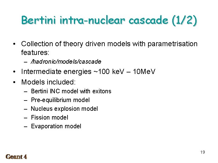 Bertini intra-nuclear cascade (1/2) • Collection of theory driven models with parametrisation features: –