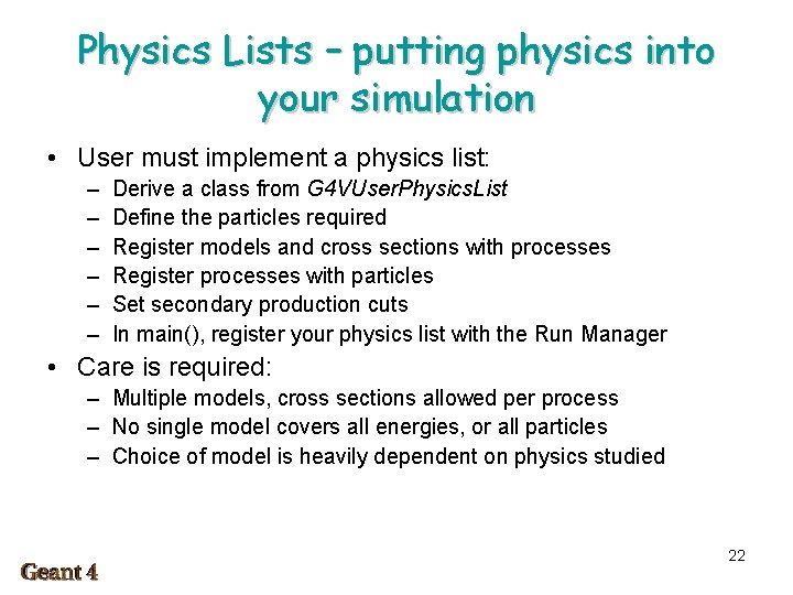 Physics Lists – putting physics into your simulation • User must implement a physics