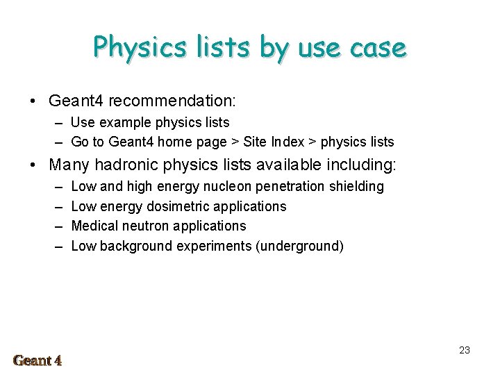 Physics lists by use case • Geant 4 recommendation: – Use example physics lists