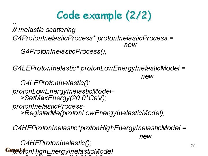 Code example (2/2) . . . // Inelastic scattering G 4 Proton. Inelastic. Process*