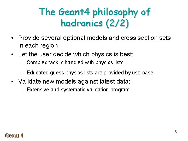 The Geant 4 philosophy of hadronics (2/2) • Provide several optional models and cross