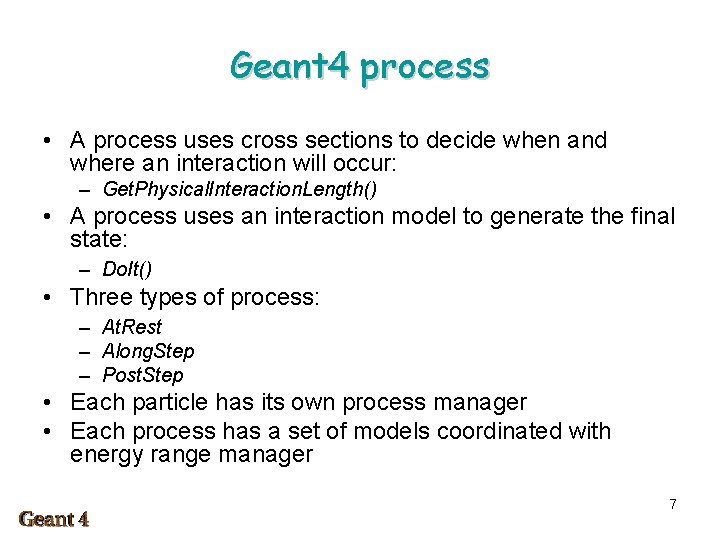 Geant 4 process • A process uses cross sections to decide when and where