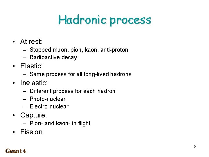 Hadronic process • At rest: – Stopped muon, pion, kaon, anti-proton – Radioactive decay