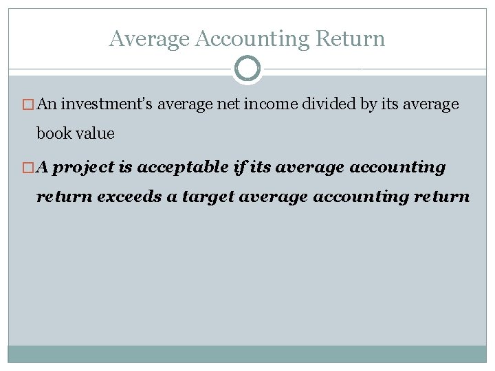 Average Accounting Return � An investment’s average net income divided by its average book