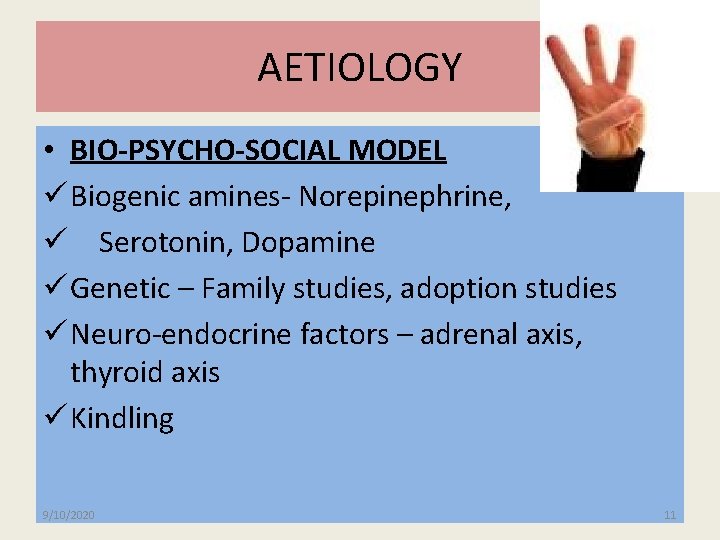 AETIOLOGY • BIO-PSYCHO-SOCIAL MODEL ü Biogenic amines- Norepinephrine, ü Serotonin, Dopamine ü Genetic –