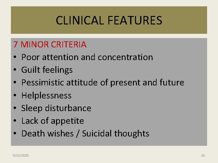 CLINICAL FEATURES 7 MINOR CRITERIA • Poor attention and concentration • Guilt feelings •