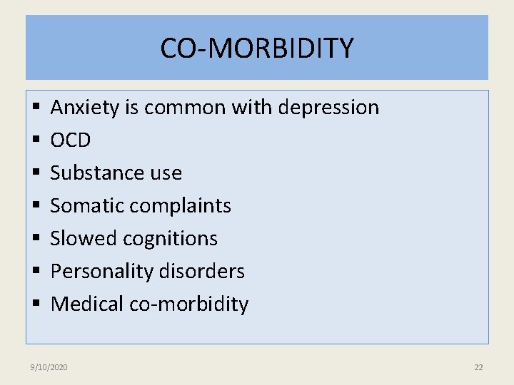 CO-MORBIDITY § § § § Anxiety is common with depression OCD Substance use Somatic