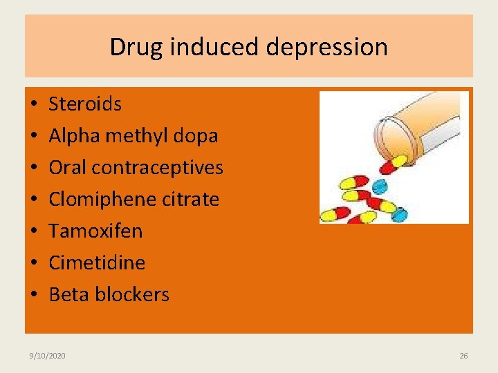 Drug induced depression • • Steroids Alpha methyl dopa Oral contraceptives Clomiphene citrate Tamoxifen