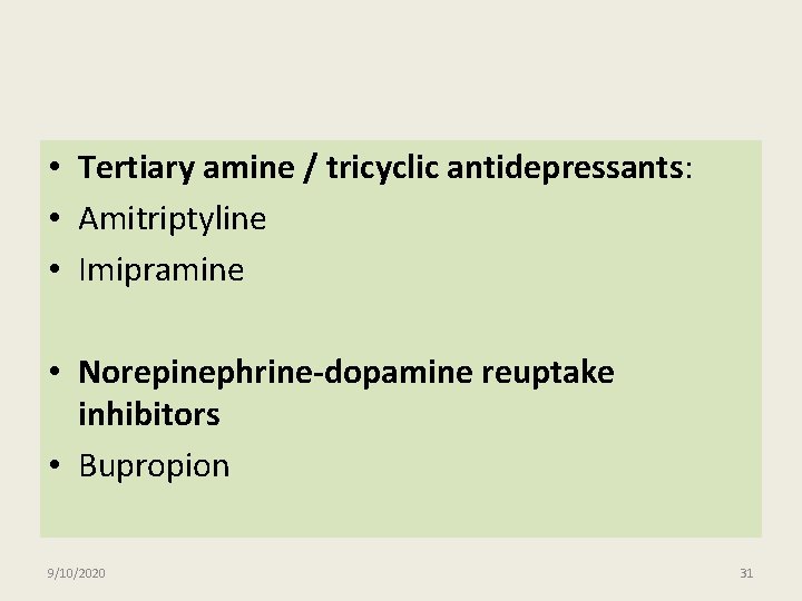  • Tertiary amine / tricyclic antidepressants: • Amitriptyline • Imipramine • Norepinephrine-dopamine reuptake